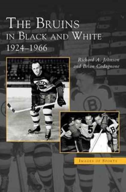 Bruins in Black and White : 1924-1966, Hardback Book