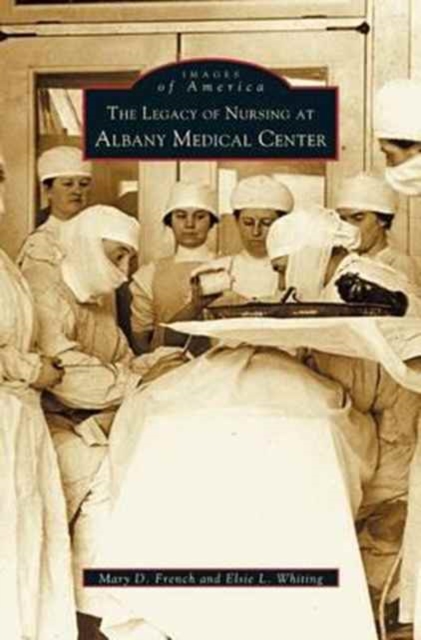 Legacy of Nursing at Albany Medical Center, Hardback Book