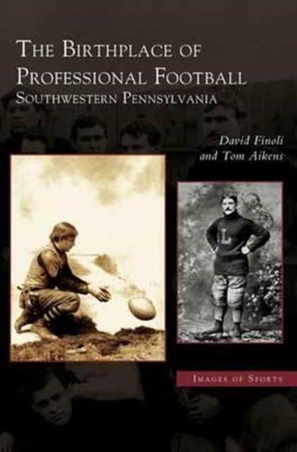 Birthplace of Professional Football : Southwestern Pennsylvania, Hardback Book