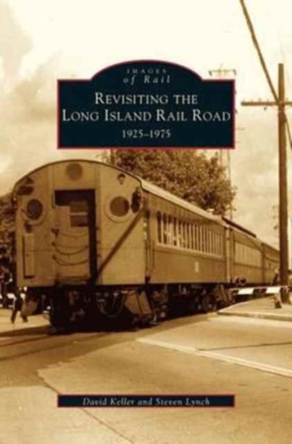 Revisiting the Long Island Rail Road : 1925-1975, Hardback Book