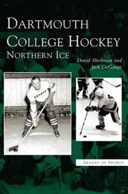 Dartmouth College Hockey : Northern Ice, Hardback Book