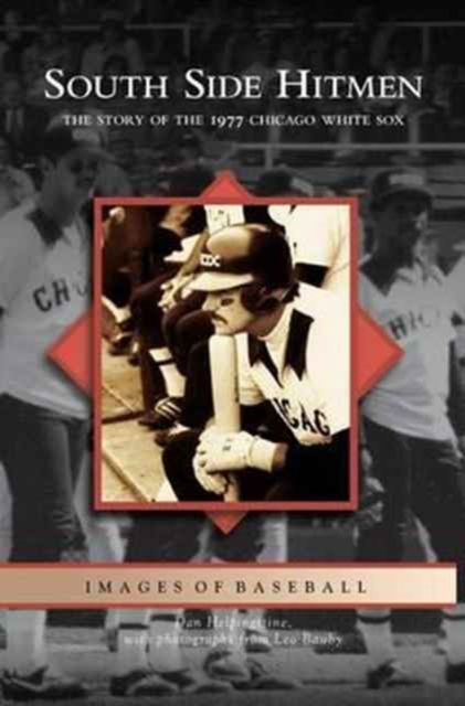 South Side Hitmen : The Story of the 1977 Chicago White Sox, Hardback Book