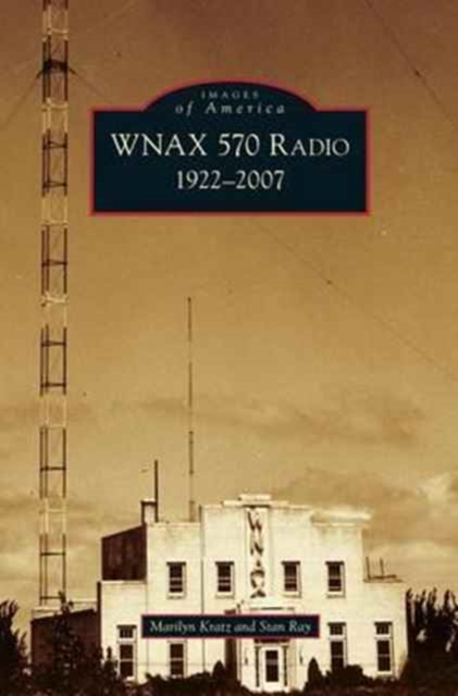 Wnax 570 Radio : 1922-2007, Hardback Book