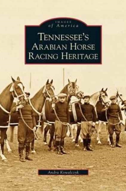 Tennessee's Arabian Horse Racing Heritage, Hardback Book