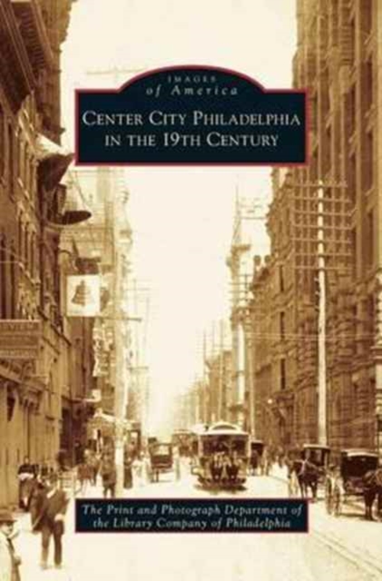 Center City Philadelphia in the 19th Century, Hardback Book