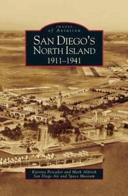 San Diego's North Island : 1911-1941, Hardback Book