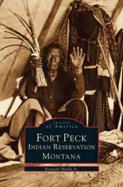 Fort Peck Indian Reservation, Hardback Book