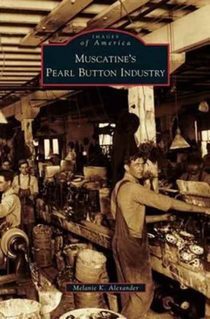 Muscatine's Pearl Button Industry, Hardback Book