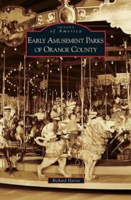Early Amusement Parks of Orange County, Hardback Book