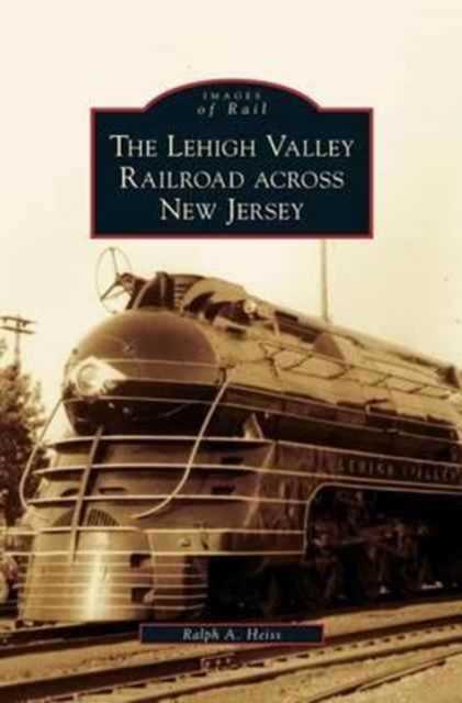 Lehigh Valley Railroad Across New Jersey, Hardback Book