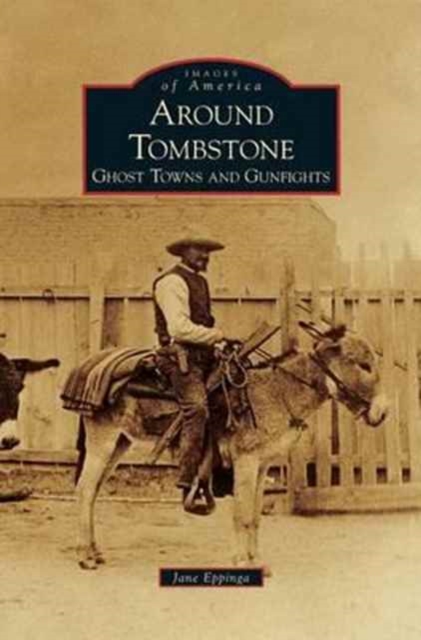 Around Tombstone : Ghost Towns and Gunfights, Hardback Book