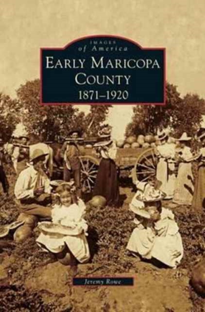Early Maricopa County : 1871-1920, Hardback Book