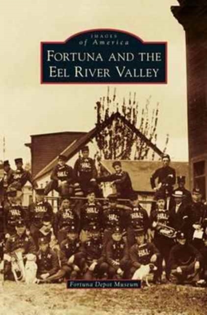 Fortuna and the Eel River Valley, Hardback Book