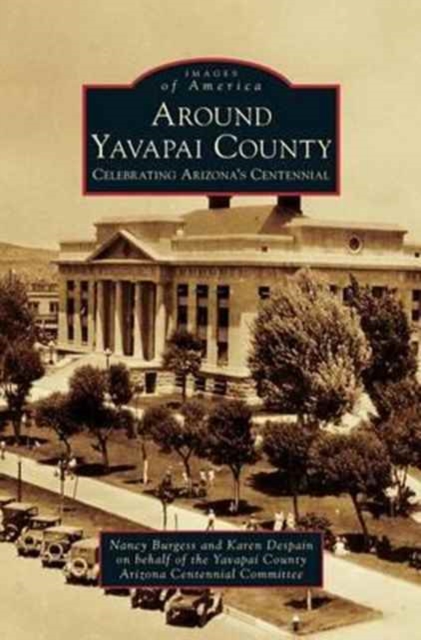 Around Yavapai County : Celebrating Arizona's Centennial, Hardback Book