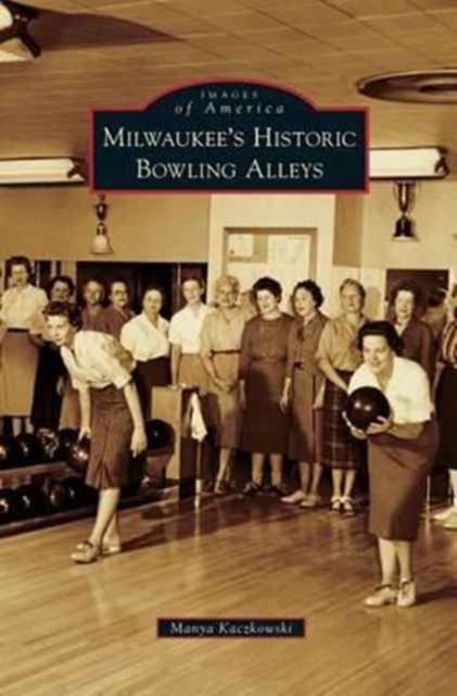 Milwaukee's Historic Bowling Alleys, Hardback Book
