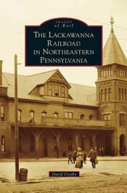 Lackawanna Railroad in Northeastern Pennsylvania, Hardback Book