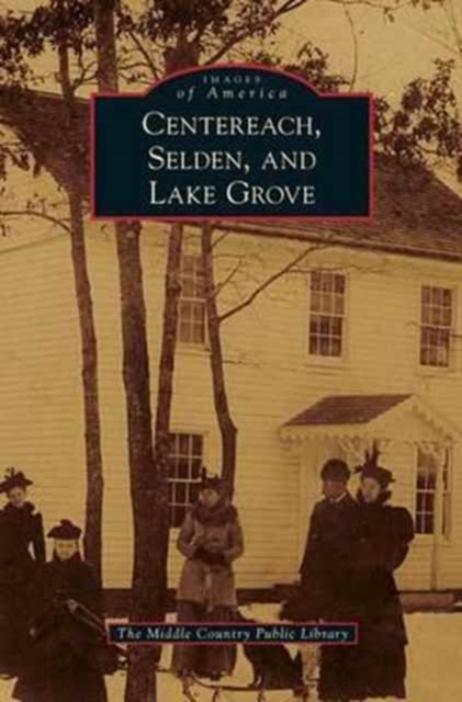 Centereach, Selden, and Lake Grove, Hardback Book
