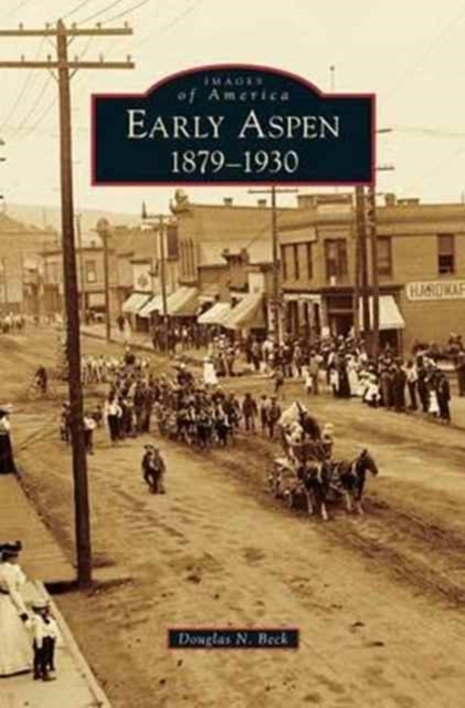 Early Aspen : 1879-1930, Hardback Book