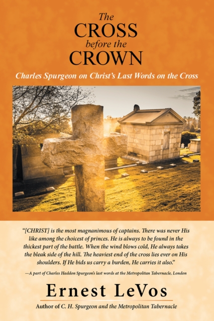 The Cross Before the Crown : Charles Spurgeon on Christ'S Last Words on the Cross, EPUB eBook