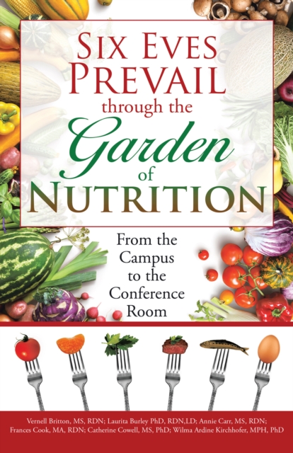 Six Eves Prevail Through the Garden of Nutrition : From the Campus to the Conference Room, EPUB eBook