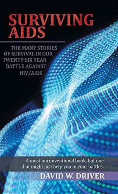 Surviving AIDS : The Many Stories of Survival in Our Twenty-Five Year Battle Against HIV/AIDS, Hardback Book