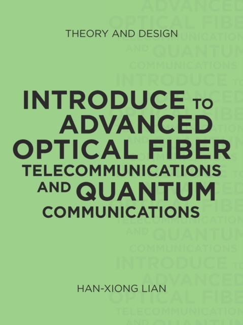 Introduce to Advanced Optical Fiber Telecommunications and Quantum Communications : Theory and Design, Paperback / softback Book
