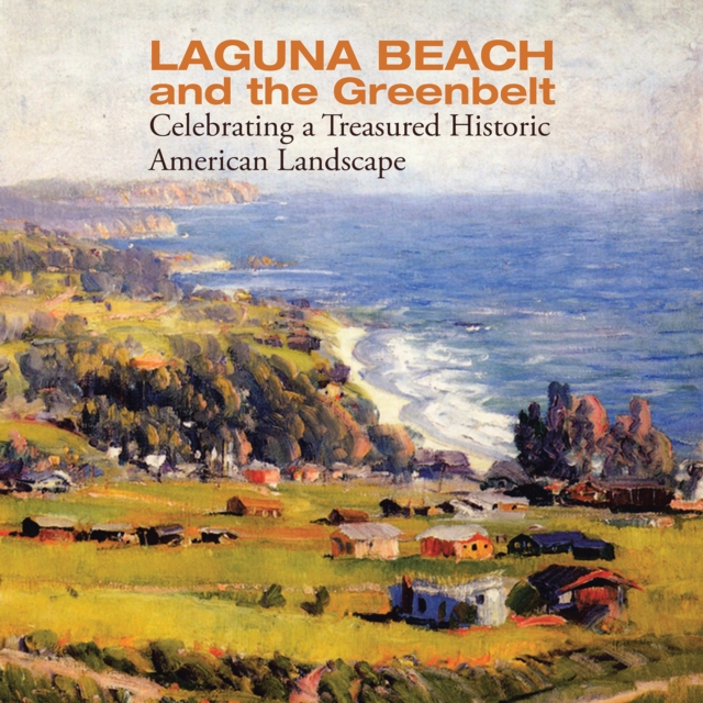 Laguna Beach and the Greenbelt : Celebrating a Treasured Historical American Landscape, EPUB eBook