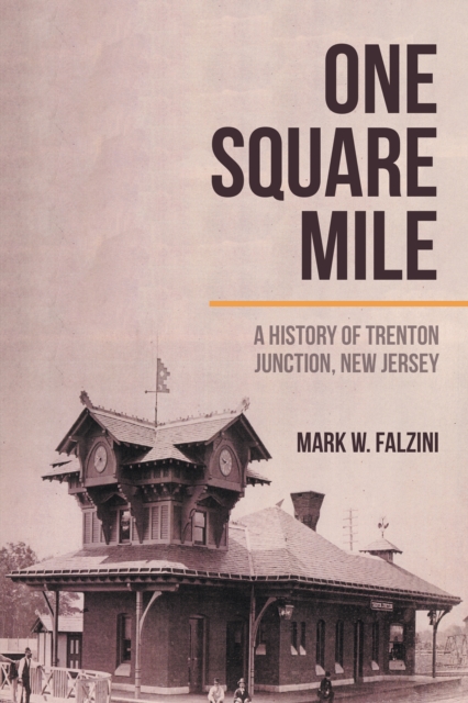 One Square Mile : A History of Trenton Junction, New Jersey, EPUB eBook