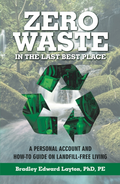 Zero Waste in the Last Best Place : A Personal Account and How-To Guide on Landfill-Free Living, EPUB eBook