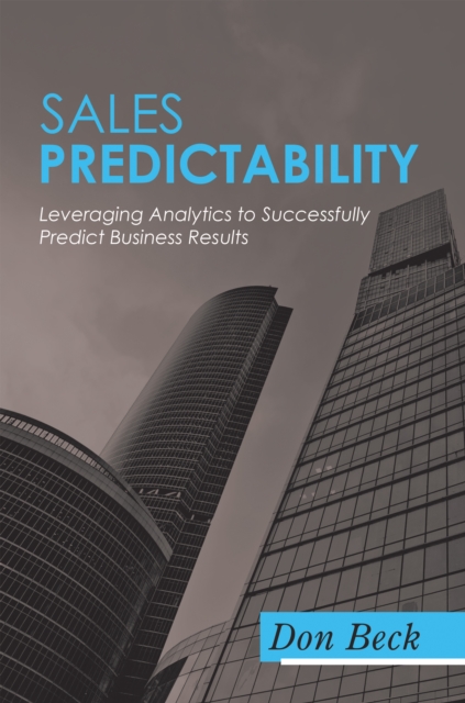 Sales Predictability : Leveraging Analytics to Successfully Predict Business Results, EPUB eBook