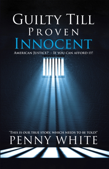 Guilty Till Proven Innocent : American Justice?  - If You Can Afford It!, EPUB eBook