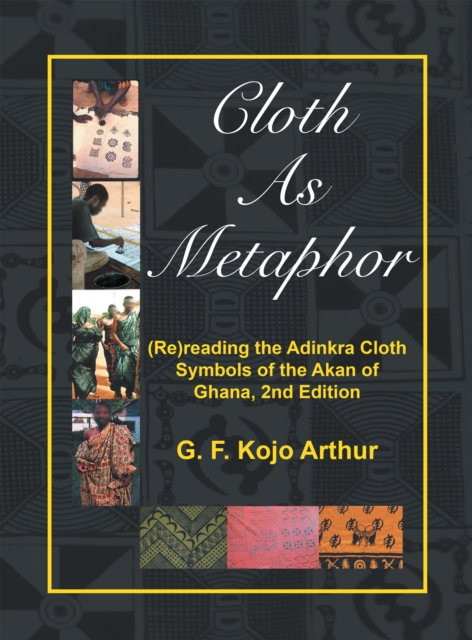 Cloth as Metaphor: (Re)Reading the Adinkra Cloth : Symbols of the Akan of Ghana, 2Nd Edition, EPUB eBook