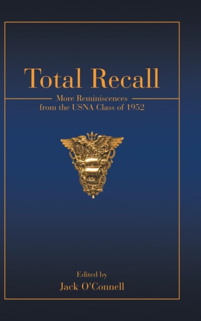Total Recall : More Reminiscences from the Usna Class of 1952, Hardback Book