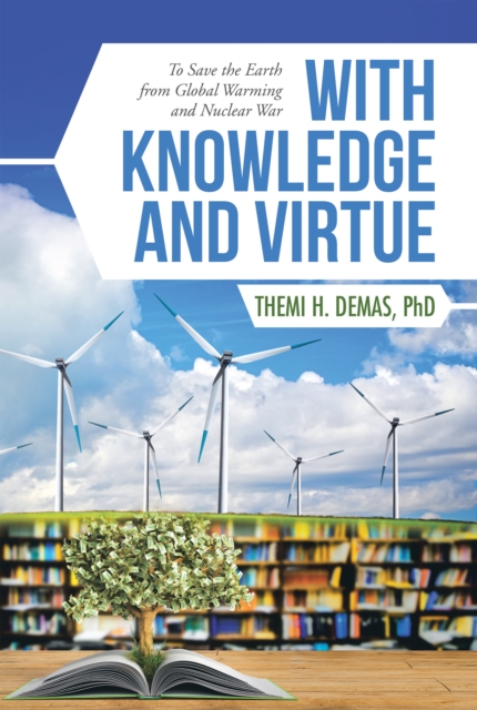 With Knowledge and Virtue : To Save the Earth from Global Warming and Nuclear War, EPUB eBook