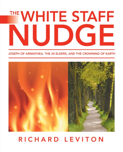 The White Staff Nudge : Joseph of Arimathea, the 24 Elders, and the Crowning of Earth, EPUB eBook