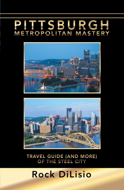 Pittsburgh-Metropolitan Mastery : Travel Guide (And More) of the Steel City, EPUB eBook