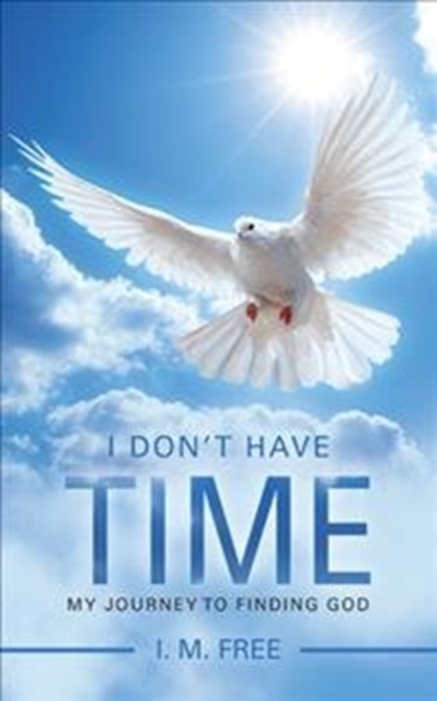 I Don't Have Time : My Journey to Finding God, Paperback / softback Book