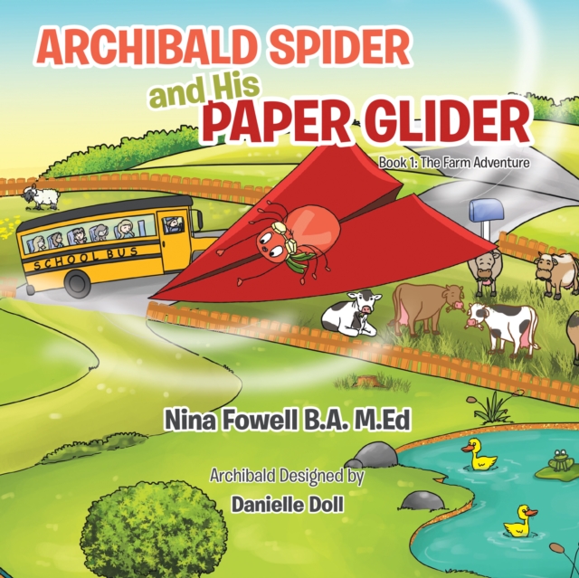 Archibald Spider and His Paper Glider : Book 1: the Farm Adventure, EPUB eBook
