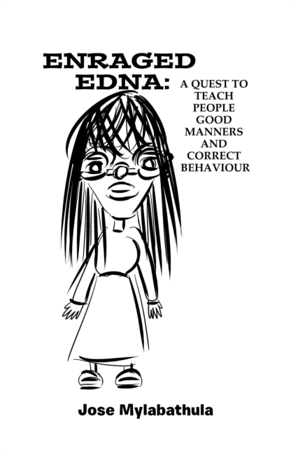 Enraged Edna : A Quest to Teach People Good Manners and Correct Behaviour, EPUB eBook