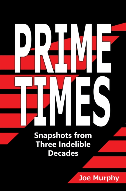 Prime Times : Snapshots from Three Indelible Decades, EPUB eBook