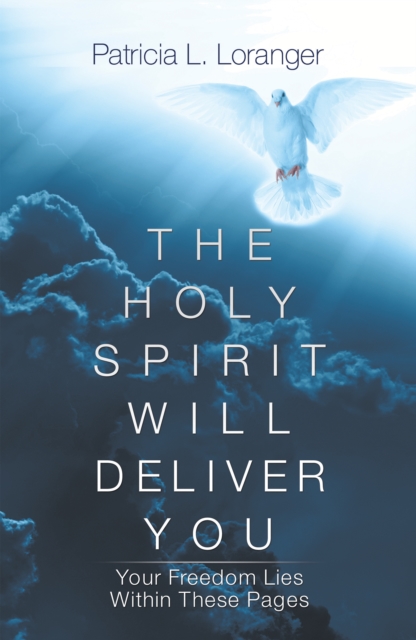 The Holy Spirit Will Deliver You : Your Freedom Lies Within These Pages, EPUB eBook