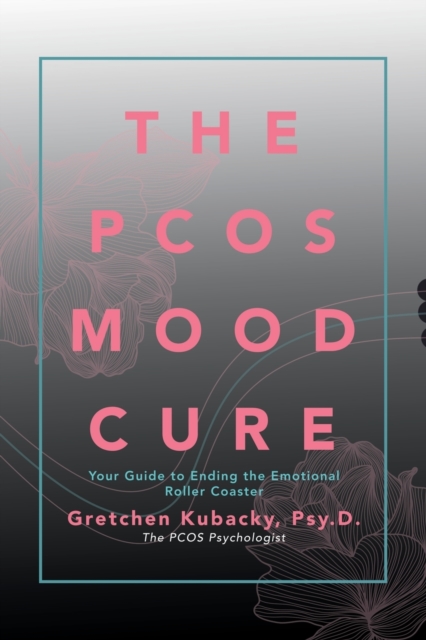The Pcos Mood Cure : Your Guide to Ending the Emotional Roller Coaster, Paperback / softback Book