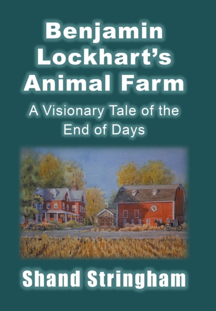 Benjamin Lockhart'S Animal Farm : A Visionary Tale of the End of Days, Hardback Book