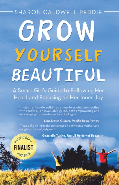 Grow Yourself Beautiful : A Smart Girl's Guide to Following Her Heart and Focusing on Her Inner Joy, EPUB eBook