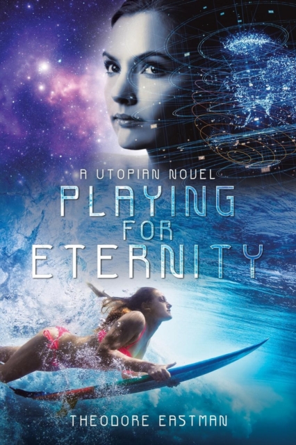 Playing for Eternity : A Utopian Novel, Paperback / softback Book