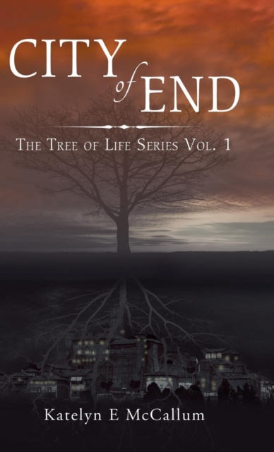 City of End : The Tree of Life Series Vol. 1, Hardback Book