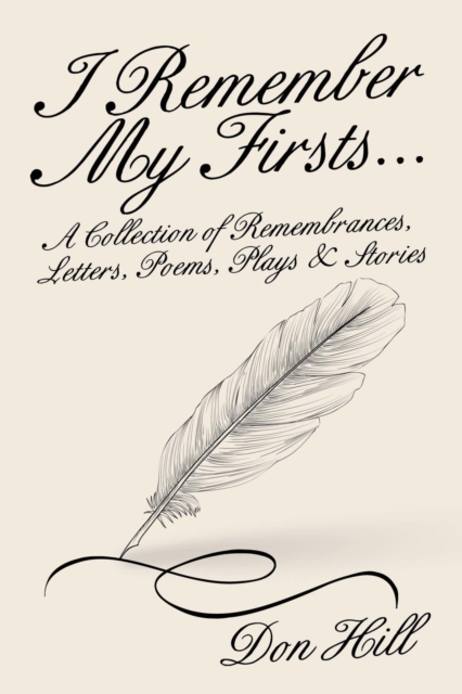 I Remember My Firsts... : A Collection of Remembrances, Letters, Poems, Plays & Stories, Paperback / softback Book