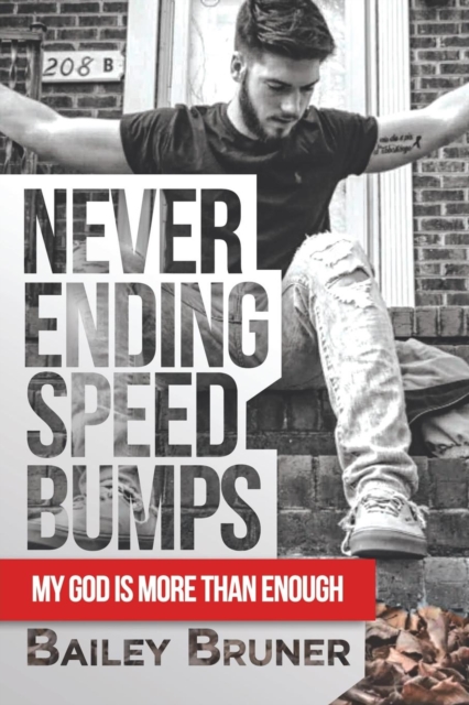 Never Ending Speed Bumps : My God Is More Than Enough, Paperback / softback Book