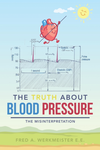 The Truth About Blood Pressure : The Misinterpretation, EPUB eBook