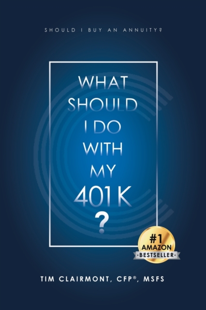 What Should I Do with My 401k? : Should I Buy an Annuity?, Paperback / softback Book